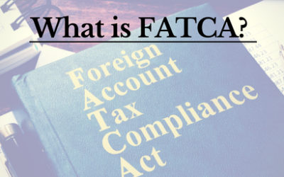 The Foreign Account and Tax Compliance Act: What Is FATCA?